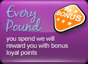 Every pound you spend we will reward you with bonus loyal points